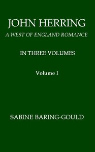 John Herring: A West of England Romance. Volume 1 (of 3) by S. (Sabine) Baring-Gould