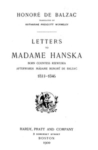 Letters to Madame Hanska, born Countess Rzewuska, afterwards Madame Honoré de Balzac, 1833-1846 by Honoré de Balzac