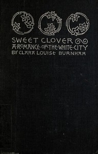 Sweet Clover: A Romance of the White City by Clara Louise Burnham
