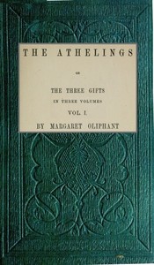 The Athelings; or, the Three Gifts. Vol. 1/3 by Mrs. (Margaret) Oliphant