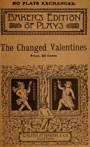 The Changed Valentines, and Other Plays for St. Valentine's Day by Elizabeth F. (Elizabeth Frances) Guptill