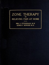 Zone therapy; or, Relieving pain at home by Wm. H. (William Henry Hope) Fitzgerald