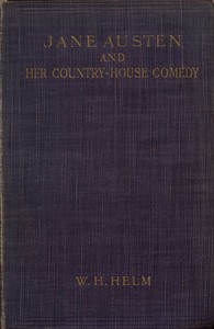 Jane Austen and Her Country-house Comedy by W. H. (William Henry) Helm