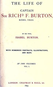 The Life of Captain Sir Richard F. Burton, volume 1 (of 2)
By His Wife, Isabel Burton by Isabel Burton