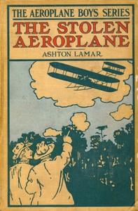 The Stolen Aeroplane; or, How Bud Wilson Made Good by H. L. (Harry Lincoln) Sayler
