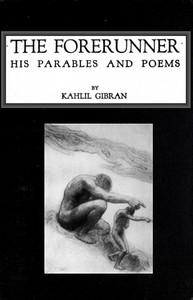 The Forerunner, His Parables and Poems by Kahlil Gibran