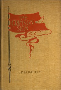 The Crimson Sign
A Narrative of the Adventures of Mr. Gervase Orme, Sometime Lieutenant in Mountjoy's Regiment of Foot by S. R. (Samuel Robert) Keightley