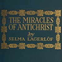 The Miracles of Antichrist: A Novel by Selma Lagerlöf