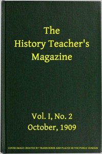 The History Teacher's Magazine, Vol. I, No. 2, October, 1909 by Various