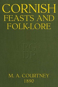 Cornish Feasts and Folk-lore by M. A. (Margaret Ann) Courtney