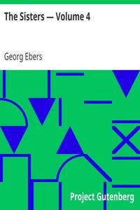 The Sisters — Volume 4 by Georg Ebers