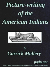 Picture-Writing of the American Indians
Tenth Annual Report of the Bureau of Ethnology to the Secretary of the Smithsonian Institution, 1888-89, Government Printing Office, Washington, 1893, pages 3-822 by Garrick Mallery