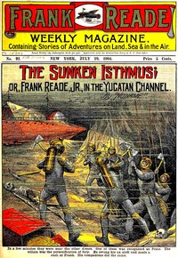 The Sunken Isthmus; or, Frank Reade, Jr., in the Yucatan Channel. by Luis Senarens