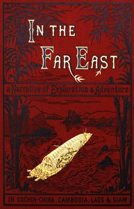 In the Far East
A Narrative of Exploration and Adventure in Cochin-China, Cambodia, Laos, and Siam by W. H. Davenport (William Henry Davenport) Adams