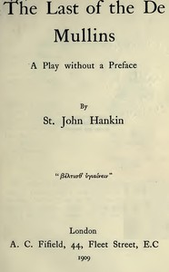 The Last of the De Mullins: A Play Without a Preface by St. John Hankin