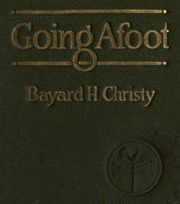 Going Afoot: A book on walking. by Bayard Henderson Christy