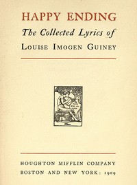 Happy Ending: The Collected Lyrics of Louise Imogen Guiney by Louise Imogen Guiney