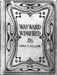Wayward Winifred by Anna T. (Anna Theresa) Sadlier