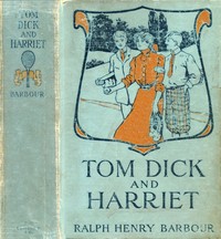 Tom, Dick and Harriet by Ralph Henry Barbour