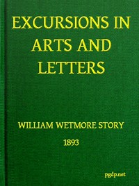 Excursions in Art and Letters by William Wetmore Story