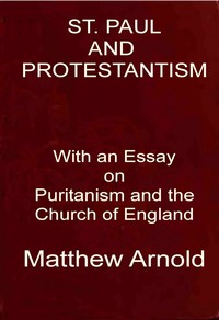 St. Paul and Protestantism, with an Essay on Puritanism and the Church of England by Matthew Arnold