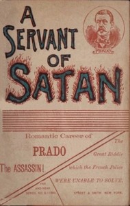 A servant of Satan: Romantic career of Prado the assassin by Louis Berard