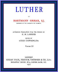 Luther, vol. 6 of 6 by Hartmann Grisar
