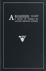 A Roadside Harp: A Book of Verses by Louise Imogen Guiney