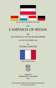 The Campaign of Sedan: The Downfall of the Second Empire, August-September 1870 by George Hooper