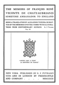 The Memoirs of François René Vicomte de Chateaubriand sometime Ambassador to England, Volume 4 (of 6)
Mémoires d'outre-tombe volume 4 by François-René Chateaubriand