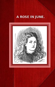 A Rose in June by Mrs. (Margaret) Oliphant