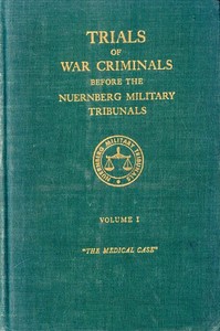 Trials of war criminals before the Nuernberg military tribunals under control council law no. 10, volume I by Various