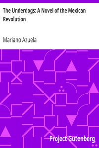 The Underdogs: A Novel of the Mexican Revolution by Mariano Azuela