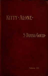 Kitty Alone: A Story of Three Fires (vol. 3 of 3) by S. (Sabine) Baring-Gould