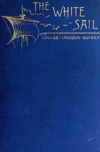 The White Sail, and Other Poems by Louise Imogen Guiney