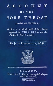 An Account of the Sore Throat Attended With Ulcers
A Disease Which Hath of Late Years Appeared in This City, and in Several Parts of the Nation by John Fothergill