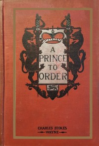 A Prince to Order by Charles Stokes Wayne