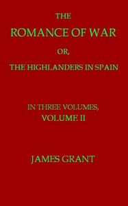 The Romance of War; or, The Highlanders in Spain, Volume 2 (of 3) by James Grant