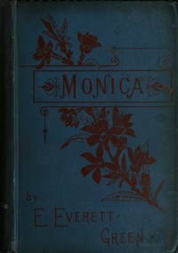 Monica: A Novel, Volume 3 (of 3) by Evelyn Everett-Green