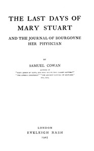 The Last Days of Mary Stuart, and the journal of Bourgoyne her physician by Samuel Cowan