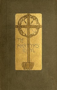 The Martyrs' Idyl, and Shorter Poems by Louise Imogen Guiney