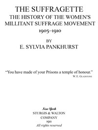 The Suffragette: The History of the Women's Militant Suffrage Movement, 1905-1910 by E. Sylvia (Estelle Sylvia) Pankhurst