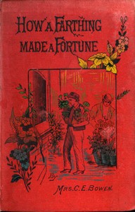How a Farthing Made a Fortune; or "Honesty is the best policy" by C. E. (Charlotte Elizabeth) Bowen