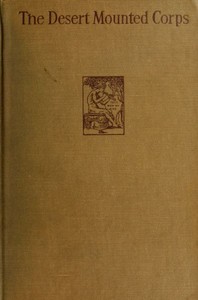 The Desert Mounted Corps
An Account of the Cavalry Operations in Palestine and Syria 1917-1918 by R. M. P. (Richard Martin Peter) Preston