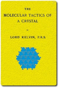The Molecular Tactics of a Crystal by William Thomson Kelvin