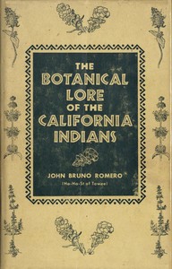 The Botanical Lore of the California Indians
with Side Lights on Historical Incidents in California by John Bruno Romero