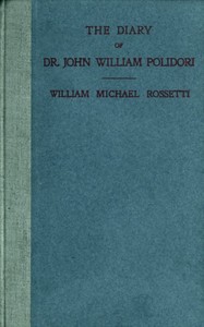 The Diary of Dr. John William Polidori, 1816, Relating to Byron, Shelley, etc. by John William Polidori
