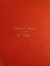 Historical Record of the Fifteenth, or, the Yorkshire East Riding, Regiment of Foot
Containing an Account of the Formation of the Regiment in 1685, and of Its Subsequent Services to 1848 by Richard Cannon