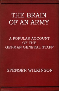 The Brain of an Army: A Popular Account of the German General Staff by Spenser Wilkinson