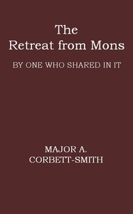 The Retreat from Mons
By one who shared in it by Arthur Corbett-Smith